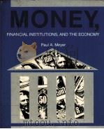 MONEY，FINANCIAL INSTITUTIONS，AND THE ECONOMY     PDF电子版封面  0256035245  PAUL A.MEYER 