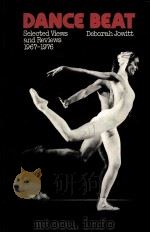 DANCE BEAT:SELECTED VIEWS AND REVIEWS 1967-1976     PDF电子版封面  0824765060   