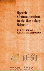 SPEECH COMMUNICATION IN THE SECONDARY SCHOOL     PDF电子版封面  0205032893  R.R.ALLEN，S.CLAY WILLMINGTON 