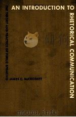 AN INTRODUCTION TO RHETORICAL COMMUNICATION:THE THEORY AND PRACTICE OFN PUBLIC SPEAKING     PDF电子版封面    JAMES C.MCCROSKEY 