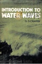 INTRODUCTION TO WATER WAVES     PDF电子版封面  0853124876  G.D.CRAPPER 