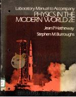 LABORATORY MANUAL TO ACCOMPANY:PHYSICS IN THE MODERN WORLD  SECOND EDITION     PDF电子版封面  0124722865  JEAN P.HATHEWAY，STEPHEN M.BURR 