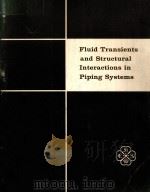 FLUID TRANSIENTS AND STRUCTURAL INTERACTIONS IN PIPING SYSTEMS     PDF电子版封面    P.H.ROTHE 