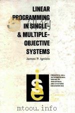 LINEAR PROGRAMMING IN SINGLE- & MULTIPLE-OBJECTIVE SYSTEMS     PDF电子版封面  0135370272  JAMES P.IGNIZIO 