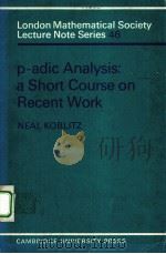 LONDON MATHEMATICAL SOCIETY LECTURE NOTE SERIES  46  P-ADIC ANALYSIS:A SHORT COURSE ON RECENT WORK     PDF电子版封面  0521080605  NEAL KOBLITZ 