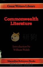 GREAT WRITERS STUDENT LIBRARY:COMMONWEALTH LITERATURE     PDF电子版封面  0333283570  WILLIAM WALSH 