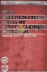 THE MATHEMATICAL BASIS OF FINITE ELEMENT METHODS WITH APPLICATIONS TO PARTIAL DIFFERENTIAL EQUATIONS   1984  PDF电子版封面  0198536054  DAVID F.GRIFFITHS 