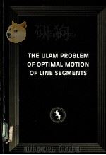 THE ULAM PROBLEM OF OTIMAL MOTION OF LINE SEGMENTS     PDF电子版封面  0911575049  V.A.DUBOVITSKLJ 