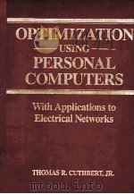 OPTIMIZATION USING PERSONAL COMPUTERS WITH APPLICATIONS TO ELECTRICAL NETWORKS     PDF电子版封面  0471818631  THOMAS R.CUTHBERT 
