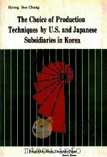 THE CHOICE OF PRODUCTION TECHNIQUES BY U.S. AND JAPANESE SUBSIDIARIES IN KOREA     PDF电子版封面    BYUNG SOO CHUNG 