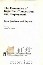 THE ECONOMICS OF IMPERFECT COMPETITION AND EMPLOYMENT     PDF电子版封面  0814725929  GEORGE R.FEIWEL 