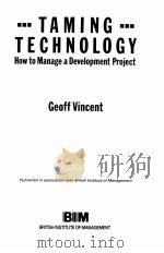 TAMING TECHNOLOGY：HOW TO MANAGE A DEVELOPMENT PROJECT     PDF电子版封面  1850916799  GEOFF VINCENT 