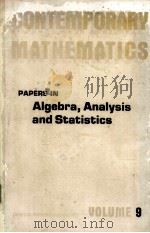 CONTEMPORARY MATHEMATICS  VOLUME 9  PAPERS IN ALGEBRA，ANALYSIS AND STATISTICS（ PDF版）