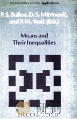MEANS AND THEIR INEQUALITIES     PDF电子版封面  9027726299  P.S.BULLEN，D.S.MITRINOVIC AND 