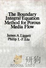 THE BOUNDARY INTEGRAL EQUATION METHOD FOR POROUS MEDIA PLOW     PDF电子版封面  0046200118  JAMES A.LIGGETT，PHILIP L-F.LIU 