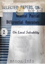 SELECTED PAPERS ON GENERAL PARTIAL DIFFERENTIAL OPERATORS  VOL.2  ON LOCAL SOLVABIIITY   1980  PDF电子版封面     