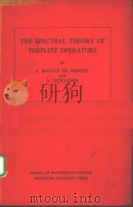 THE SPECTRAL THEORY OF TOEPLITZ OPERATORS     PDF电子版封面    L.BOUTET DE MONVEL AND V.GUILL 