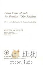 INITIAL VALUE METHODS FOR BOUNARY VALUE PRBLEMS：THEORY AND APPLICATION OF INVARIANT IMBEDDING   1973  PDF电子版封面  0124929508  GUNTER H.MEYER 