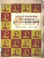 LAPLACE TRANSFORM SOLUTION OF DIFFERENTIAL EQUATIONS     PDF电子版封面    ROBERT D.STRUM，JOHN R.WARD 