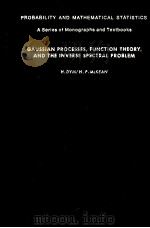 GAUSSIAN PROCESSES，FUNCTION THEORY，AND THE INVERSE SPECTRAL PROBLEM   1976  PDF电子版封面  0122264606  H.DYM，H.P.MCKEAN 