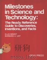 MILESTONES IN SCIENCE AND TECHNOLOGY：THE READY REFERENCE GUIDE TO DISCOVERIES，INVENTIONS，AND FACTS   1987  PDF电子版封面  0897742605  ELLIS MOUNT AND BARBARA A.LIST 
