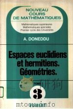 NOUVEAU COURS DE MATHEMATIQUES  TOME 3  ESPACES EUCLIDIENS ESPACES HERMITIENS GEOMETRIES   1980  PDF电子版封面  2711720284  A.DONEDDU 