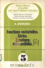 NOUVEAU COURS DE MATHEMATIQUES  TOME 5  FONCTIONS VECTORIELLES.SERIES.EQUATINS DIFFERENTIELLES（1977 PDF版）