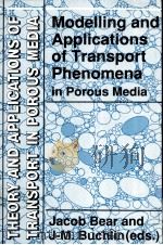 MODELLING AND APPLICATIONS OF TRANSPORT PHENOMENA IN POROUS MEDIA     PDF电子版封面  0792314433  JACOB BEAR AND J-M.BUCHLIN 