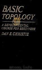 BASIC TOPOLOGY：A DEVEL OPMENTAL COURSE FOR BEGINNERS     PDF电子版封面  0023224401  DAN E.CHRISTIE 