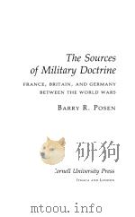 THE SOURCES OF MILITARY DOCTRINE   1984  PDF电子版封面  0801416337  BARRY R.POSEN 