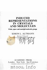 INDUCED REPRESENTATIONS IN CRYSTALS AND MOLECULES：POINT，SPACE AND NONRIGID MOLECULE GROUPS   1977  PDF电子版封面  0120546507  SIMON L.ALTMANN 