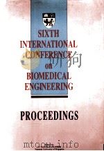 SIXTH INTERNATIONAL CONFERENCE ON BIOMEDICAL ENGINEERING：PROCEEDINGS   1990  PDF电子版封面    JCHGOH & A NATHER 