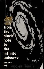 FROM THE BLACK HOLE TO THE INFINITE UNIVERSE     PDF电子版封面    DONALD GOLDSMITH，DONALD LEVY 