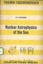 THIEMIG-TASCHENBUCHER·BAND 89：NUCLEAR ASTROPHYSICS OF THE SUN     PDF电子版封面  3521061264  PROFESSOR，DR.GRANT，E.KOCHAROV 