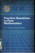 PROCTICE QUESTIONS IN PURE MATHEMATICS     PDF电子版封面  0713104341  R.L.SMITH AND C.DENTON 