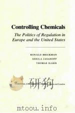 CONTROLLING CHEMICALS： THE POLITICS OF REGULATION IN EUROPE AND THE UNITED STATES     PDF电子版封面    RONALD BRICKMAN，SHEILA JASANOF 