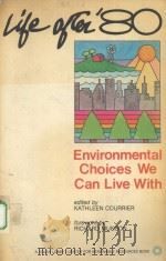 LIFE AFTER‘80：ENVIRONMENTAL CHOICES WE CAN LIVE WITH     PDF电子版封面  0931790131   