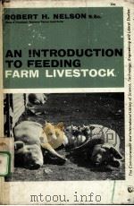 AN INTRODUCTION TO FEEDING FARM LIVESTOCK     PDF电子版封面    ROBERT H.NELSON 