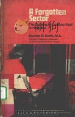 A FORGOTTEN SECTOR：THE TRAINING OF ANCILLARY STAFF IN HOSPITALS     PDF电子版封面    DUNCAN N.SMITH 