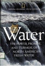 WATER：THE POWER，PROMISE，AND TURMOIL OF NORTH AMERICA‘S FRESH WATER  NATIONAL GEOGRAPHIC SPECIAL EDIT     PDF电子版封面     