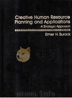 CREATIVE HUMAN RESOURCE PLANNING AND APPLICATIONS A STRATEGIC APPROACH     PDF电子版封面  0131896482  ELMER H.BURACK 
