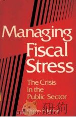 MANAGING FISCAL STRESS：THE CRISIS IN THE PUBLIC SECTOR     PDF电子版封面  0934540020  CHARLES H.LEVINE 