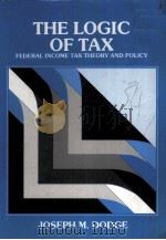 THE LOGIC OF TAX：FEDERAL INCOME TAX THEORY AND POLICY   1989  PDF电子版封面  0314558683  JOSEPH M.DODGE 