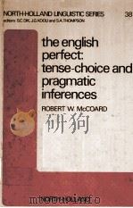 THE ENGLISH PERFECT：TENSE-CHOICE AND PRAGMATIC INFERENCES   1978  PDF电子版封面  0444851542   