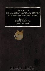 THE ROLE OF THE AMERICAN ACADEMIC LIBRARY IN INTERNATINAL PROGRAMS     PDF电子版封面  1559383836  BRUCE D.BONTA，JAMES G.NEAL 