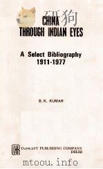 CHINA THROUGH INDIAN EYES：A SELECT BILIOGRAPHY 1991-1977     PDF电子版封面    B.K.KUMAR 