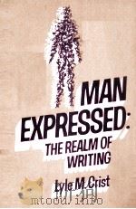 MAN EXPRESSED：THE REALM OF WRITING     PDF电子版封面    LYLE M.CRIST 
