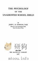 THE PSYCHOLOGY OF THE UNADJUSTED SCHOOL CHILD   1926  PDF电子版封面    JOHN J.B.MORGAN 