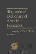BIOGRAPHICAL DICT5IONARY OF AMERICAN EDUCATORS  VOLUME 2     PDF电子版封面  083719895X  JOHN F.OHLES 