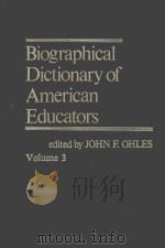 BIOGRAPHICAL DICT5IONARY OF AMERICAN EDUCATORS  VOLUME 3     PDF电子版封面  0837198968  JOHN F.OHLES 